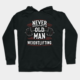 Never Underestimate An Old Man Weightlifting. Hoodie